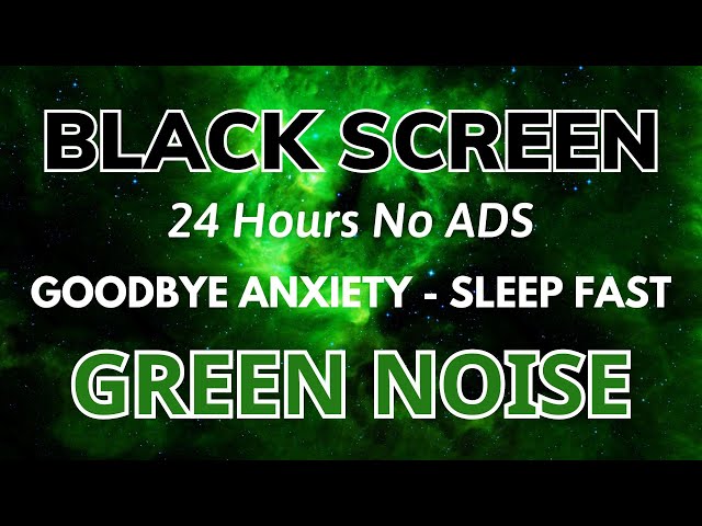 Green Noise Sound Black Screen - Sound In 24H For Goodbye Anxiety To Sleep Fast class=