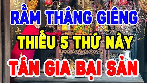 5 THỨ Tuyệt Đối KHÔNG THỂ THIẾU Khi Cúng Rằm Tháng Giêng Kẻo Thánh Thần Quở Phạt ,Ốm Đau Triền Miên