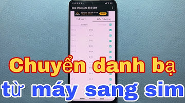 Cách chuyển (sao chép) danh bạ từ máy Android sang sim