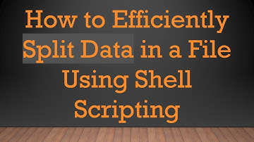 How to Efficiently Split Data in a File Using Shell Scripting