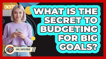 What Is The Secret To Budgeting For Big Goals? - Gen Z Unfiltered