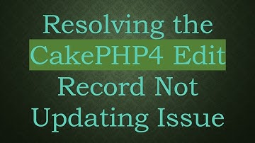Resolving the CakePHP4 Edit Record Not Updating Issue