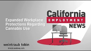 California Employment News: Expanded Workplace Protections Regarding Cannabis Use