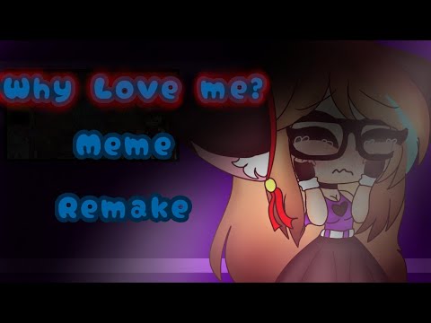 °why-love-me?-meme-remake°-•gacha-life•