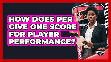 How Does PER Give One Score For Player Performance?