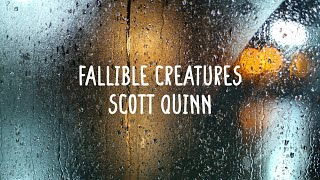 Scott Quinn - Fallible Creatures (Lyrics & Comments)