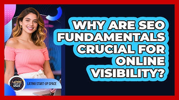 Why Are SEO Fundamentals Crucial For Online Visibility? - Latino Start Up Space