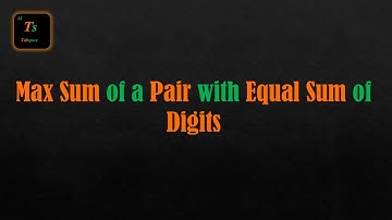 Max Sum of a Pair with Equal Sum of Digits 💡 | Leetcode 2342 Solution in C++ 🚀 | Tabspace