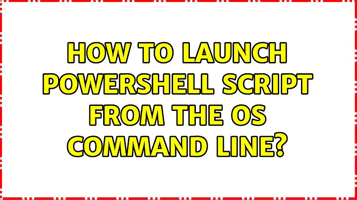 How to launch PowerShell script from the OS command line? (2 Solutions!!)
