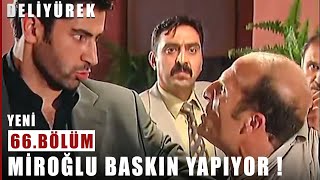 Miroğlu Baskın Yapıyor ! - Deli Yürek - 66.Bölüm