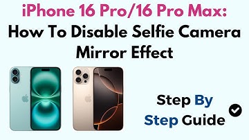 iPhone 16 Pro/16 Pro Max: How To Disable Selfie Camera Mirror Effect