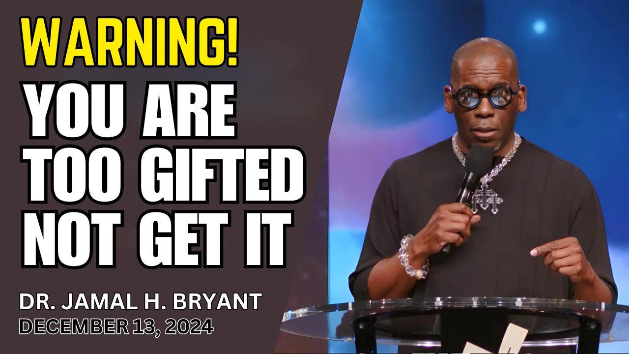 DR. JAMAL BRYANT - WARNING! YOU ARE TOO GIFTED NOT GET IT - DECEMBER 13, 2024 #jamalbryant