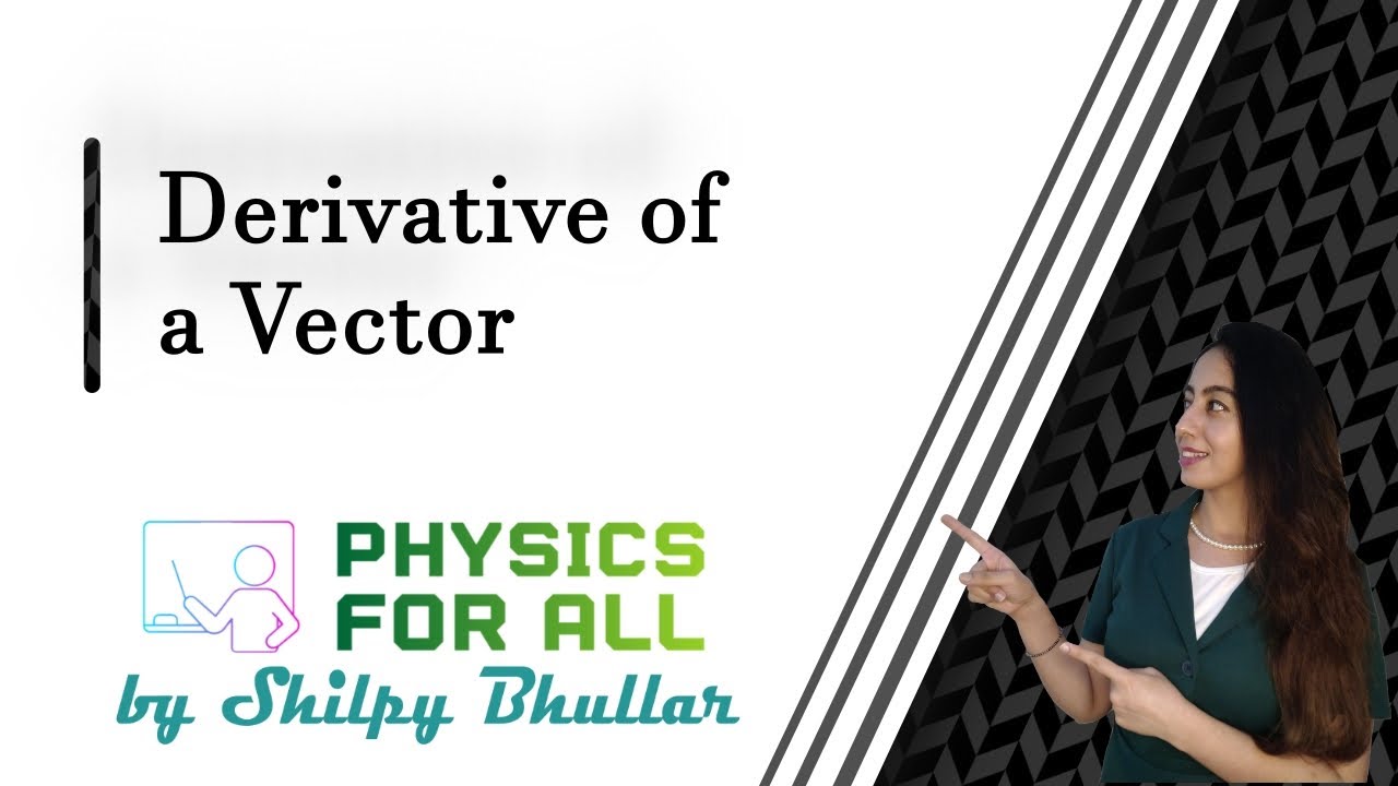 Derivative of a Vector - BSc Physics Series - by Shilpy Bhullar (Hindi/English)