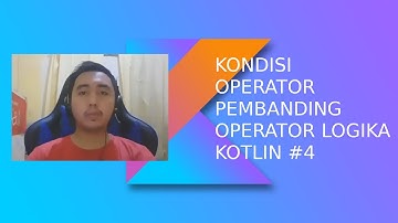Fundamental Kotlin - Kondisi, Operator Pembanding, Operator Logika #04