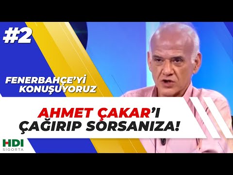 Ahmet Çakar’ı Çağırıp Sorsanıza! #2 | Fenerbahçe'yi Konuşuyoruz