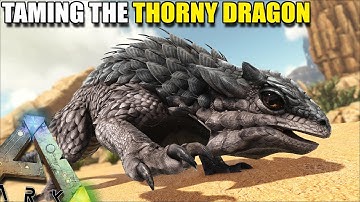 TAMING THE THORNY DRAGON   | ARK SURVIVAL EVOLVED EP4