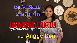 Irama Cha-Cha-JANGAN PERNAH KAU RAGUKAN-Meriam Belina-Cover-ANGGY DON-BINTANG MALAKA Chanell BMC