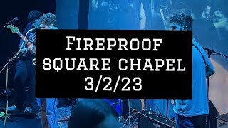 FireProof Live @ Square Chapel - 3/2/23