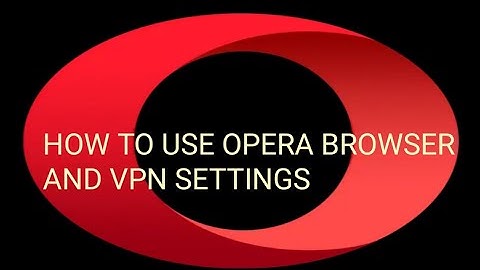 HOW TO USE OPERA BROWSER | SETTINGS VPN FOR CHANGES IP ADDRESS | FOR COMPUTER AND ANDROID CELPHONE
