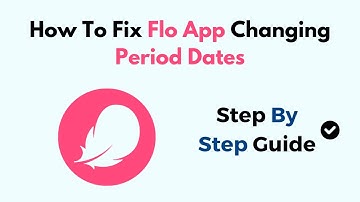 How To Fix Flo App Changing Period Dates