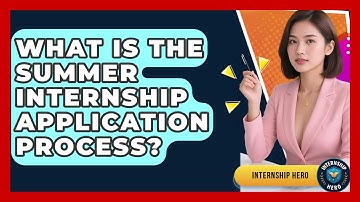 What Is The Summer Internship Application Process? - Internship Hero