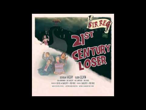 Sir Reg — SIR REG - 21st Century Loser