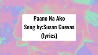 Paano Na Ako-Song by:Susan Cuevas(lyrics)🎵