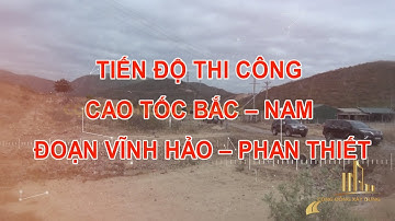 TIẾN ĐỘ THI CÔNG CAO TỐC BẮC – NAM ĐOẠN VĨNH HẢO – PHAN THIẾT