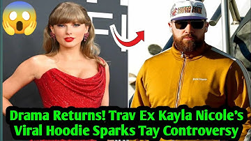 Drama Returns! Travis Kelce’s Ex Kayla Nicole’s Viral Hoodie Sparks Taylor Swift Controversy!”