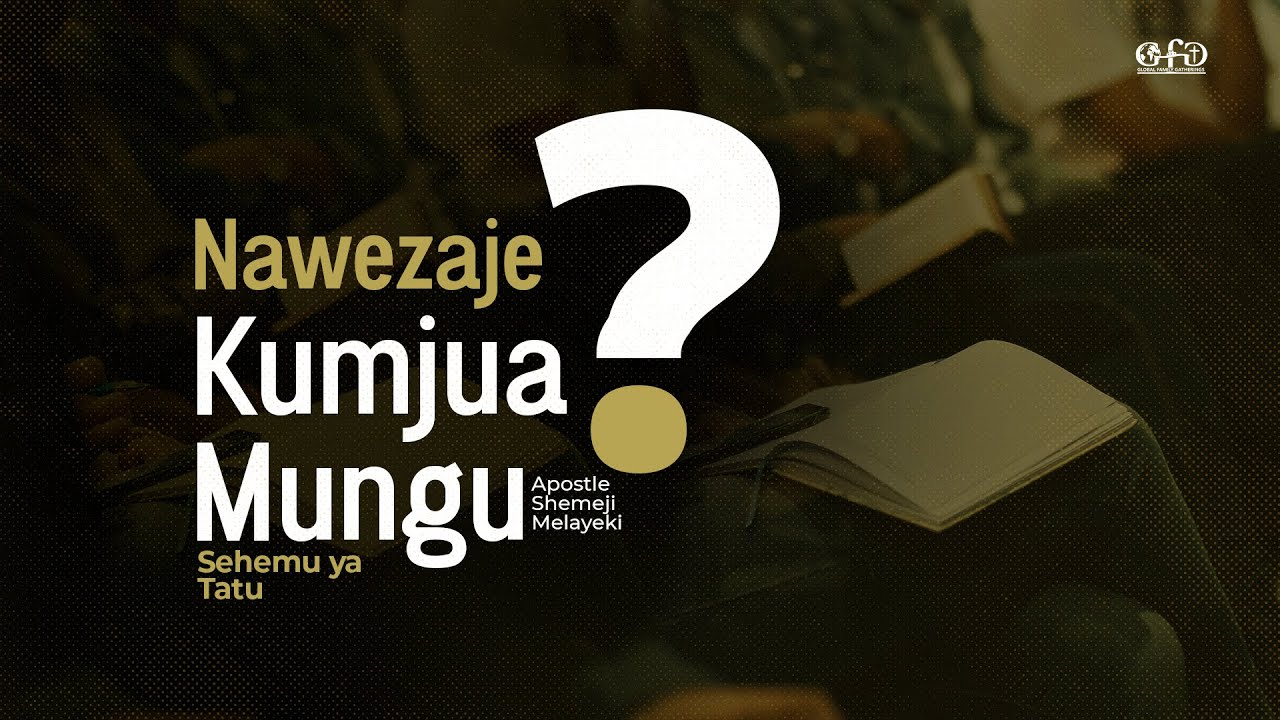 NAWEZAJE KUMJUA MUNGU? Part 3A | By Apostle Shemeji Melayeki |