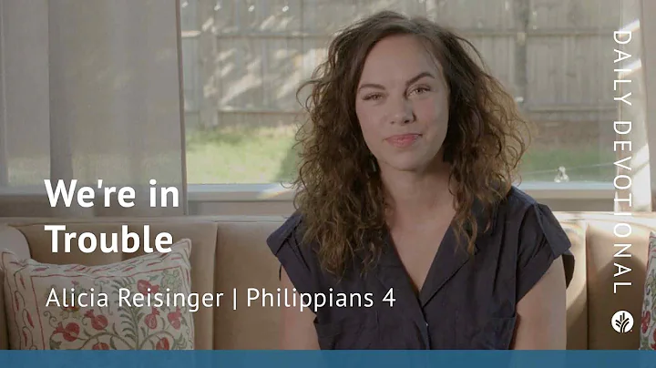 We're in Trouble | Philippians 4 | Our Daily Bread Video Devotional