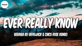 Georgia Ku - Ever Really Know (Lyrics) [Afrojack & Chico Rose Remix]