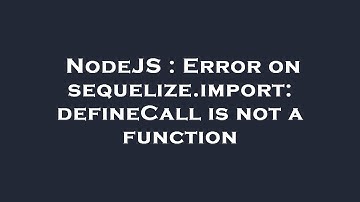 NodeJS : Error on sequelize.import: defineCall is not a function