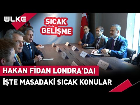 Hakan Fidan Londra'da İşte Masadaki Sıcak Konular...