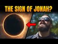 April 8th eclipse is this the sign of jonah jesus warned about