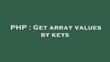PHP : Get array values by keys