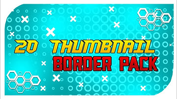 20+ THUMBNAIL BORDER PACK || BY FF GFX ||