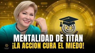 ¡MENTALIDAD DE TITAN! 9 Pasos Para Vencer El Miedo AL Rechazo Con PURA ACCIÓN / Lilly Sanchez