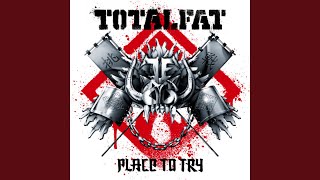 Video thumbnail of "TOTALFAT - Place to Try"