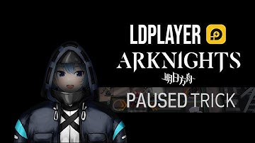 [Arknights] LDPlayer Pause Trick