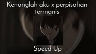 Kenanglah Aku X Perpisahan Termanis - speed up