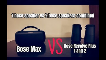 Bose Soundlink Max vs Bose Revolve Plus 1st and 2nd Gen | One speaker versus two