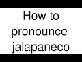 How To Pronounce Jalapaneco Spanish How To Pronounce Jalapaneco Spanish