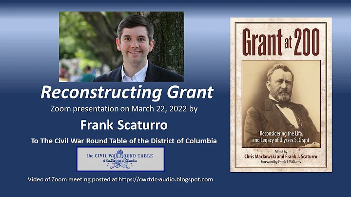 "Reconstructing Grant" - Presentation by Frank Sca...