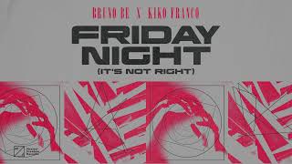 Bruno Be, Kiko Franco – Friday Night (It's Not Right)