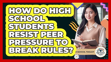 How Do High School Students Resist Peer Pressure To Break Rules? - High School Toolkit