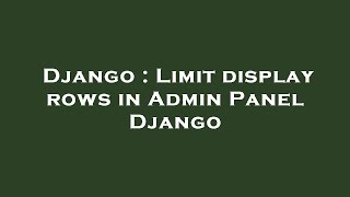 Django : Limit display rows in Admin Panel Django