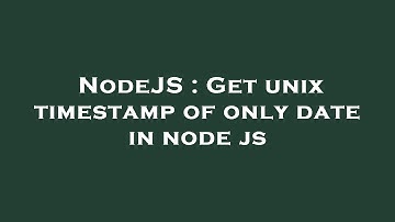 NodeJS : Get unix timestamp of only date in node js