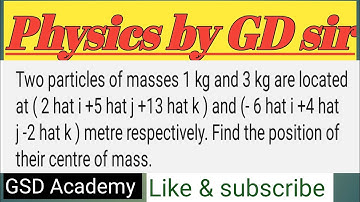 Two particles of masses 1 kg and 3 kg are located at ( 2 hat i +5 hat j +13 hat k ) and (- 6 hat i +
