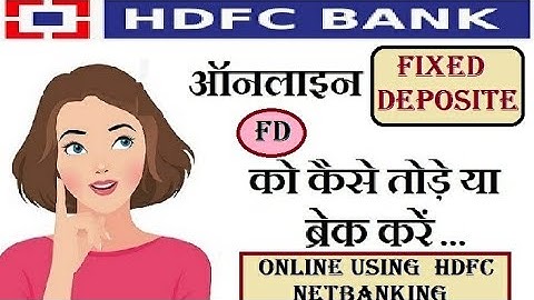How to break FD in HDFC bank using net banking | How can I prematurely liquidate my Fixed Deposits?